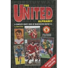 The United Alphabet: A Complete Who's Who of Manchester United F.C.