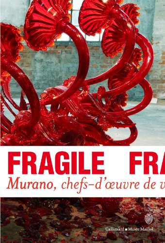 Fragile: Murano, chefs-d'oeuvre de verre de la Renaissance au XXIe siècle