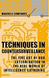 Techniques in Countersurveillance : The Fine Art of Bug Extermination in the Real World of Intelligence Gathering