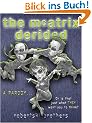The Matrix Derided. A Parody... Or is that just what they want you to think? (GollanczF.)