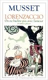 Lorenzaccio, on ne badine pas avec l'amour... par Alfred de Musset Lorenzaccio, on ne badine pas avec l'amour... par Alfred de Musset