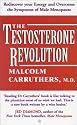 The Testosterone Revolution: Rediscover Your Energy and Overcome the Symptoms of Male Menopause