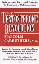 The Testosterone Revolution: Rediscover Your Energy and Overcome the Symptoms of Male Menopause