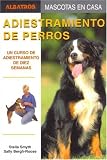 Adiestramiento De Perros/ Training of Dogs: Un Curso De Adiestramiento De Diez Semanas / A Ten Week Training Course (Mascotas En Casa / House Pets) (Spanish Edition)