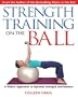 Strength Training on the Ball: A Pilates Approach to Optimal Strength and Balance