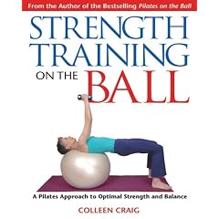 Strength Training on the Ball: A Pilates Approach to Optimal Strength and Balance