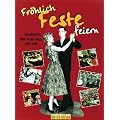 Fr�hlich Feste feiern. Das ultimative DDR-Feten-Buch 1949 - 1989