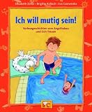 Ich will mutig sein: Vorlesegeschichten vom Angsthaben und Sich-Trauen - Elisabeth Z�ller