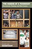 The Making of a Terrorist [Three Volumes]: Recruitment, Training, and Root Causes Volume I Recruitment Volume II Training Volume III Root Causes