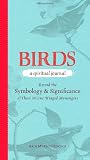 Birds - A Spiritual Journey: Record the Symbology and Significance of These Divine Winged Messengers