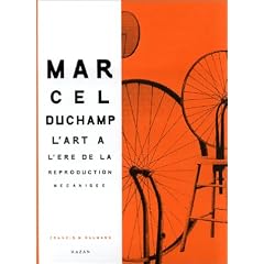 Marcel Duchamp : L'Art � l'�re de la reproduction m�canis�e