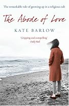 The Abode of Love: The Remarkable Tale of Growing Up in a Religious Cult