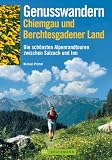 Genusswandern Chiemgau und Berchtesgaden: Die sch&ouml;nsten Alpenrandtouren zwischen Salzach und Inn - Michael Pr&ouml;ttel