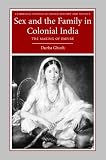 Sex And The Family In Colonial India : The Making Of  Empire