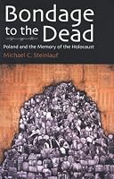 Bondage to the Dead: Poland and the Memory of the Holocaust (Modern Jewish History)