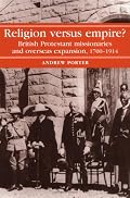 Religion versus Empire?: British Protestant Missionaries and Overseas Expansion, 1700-1914