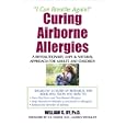 Curing Airborne Allergies: A Revolutionary, Safe and Natural Approach for Adults and Children by William C. Uy and Joyce Neilan