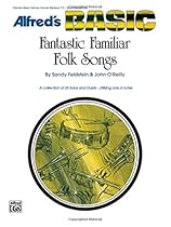 Fantastic Familiar Folk Songs: B-flat Instruments (Clarinet, Bass Clarinet, Cornet, Baritone T.C., Tenor Sax) (Alfred's Basic) Fantastic Familiar Folk Songs: B-flat Instruments (Clarinet, Bass Clarinet, Cornet, Baritone T.C., Tenor Sax) (Alfred's Basic)