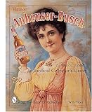 Vintage Anheuser-Busch: An Unauthorized Collector's Guide (A Schiffer Book for Collectors)