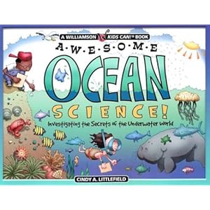 Awesome Ocean Science: Investigating the Secrets of the Underwater World (Williamson Kids Can! Series)