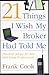 21 Things I Wish My Broker Had Told Me: Practical Advice for New Real Estate Professionals.