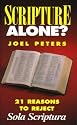 Scripture Alone? 21 Reasons to Reject "Sola Scriptura"