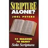 Scripture Alone?: 21 Reasons to Reject Sola Scriptura