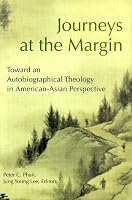 Journeys at the Margin: Towards an Autobiographical Theology in American-Asian Perspective