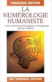 La Numérologie humaniste. Votre portrait psychologique et énergétique par les nombres