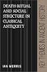 Death-Ritual and Social Structure in Classical Antiquity (Key Themes in Ancient History)