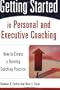 Getting Started in Personal and Executive Coaching: How to Create a Thriving Coaching Practice