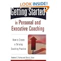 Getting Started in Personal and Executive Coaching: How to Create a Thriving Coaching Practice