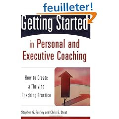 Getting Started in Personal and Executive Coaching: How to Create a Thriving Coaching Practice