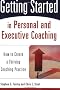 Getting Started in Personal and Executive Coaching: How to Create a Thriving Coaching Practice