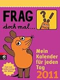 Frag doch mal .. - die Maus!  - Mein Kalender f&uuml;r jeden Tag 2011: Mein Kalender f&uuml;r jeden Tag - Text-Abrei&szlig;kalender - 