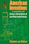 American Inventions: A History of Curious, Extraordinary,and Just Plain Useful Patents
