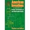 American Inventions: A History of Curious, Extraordinary,and Just Plain Useful Patents