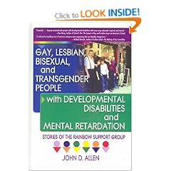 Gay, Lesbian, Bisexual, and Transgender People with Developmental Disabilities and Mental Retardation: Stories of the Rainbow Support Group