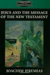Jesus and the Message of the New Test...
