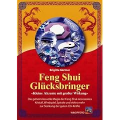 Feng Shui Gl�cksbringer: Kleine Akzente mit gro�er Wirkung. Die geheimnisvolle Magie der Feng-Shui-Accessoires. Kristall, Windspiel, Spirale und ... vieles mehr zur St�rkung der guten Chi-Kr�fte