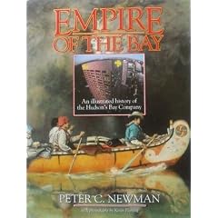 Empire of the Bay: An Illustrated History of the Hudson's Bay Company: Illustrated History of the Hudson Bay Company