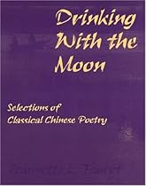 Drinking with the Moon: Selections of Classical Chinese Poetry Drinking with the Moon: Selections of Classical Chinese Poetry