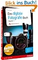 Das Digitale Fotografie-Buch, Band 1: Das Geheimnis professioneller Aufnahmen Schritt f�r Schritt gel�ftet