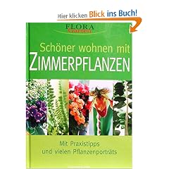 Sch�ner Wohnen mit Zimmerpflanzen. Mit Praxistipps und grossem Pflanzenlexikon