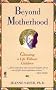Beyond Motherhood: Choosing a Life Without Children Beyond Motherhood: Choosing a Life Without Children
