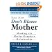 The New Don't Blame Mother: Mending the Mother Daughter Relationship