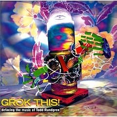 Grok This! Defacing The Music Of Todd Rundgren