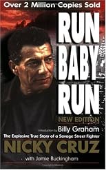 Run baby run: An explosive true story of a savage street fighter, Nicky Cruz, who turned crusader