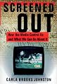 Screened Out: How the Media Control Us and What We Can Do About It (Media, Communications, and Culture in America)