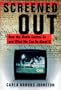 Screened Out: How the Media Control Us and What We Can Do About It (Media, Communications, and Culture in America)